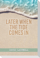 Later When the Tide Comes In