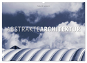 Abstrakte Architektur (Wandkalender 2025 DIN A2 quer), CALVENDO Monatskalender