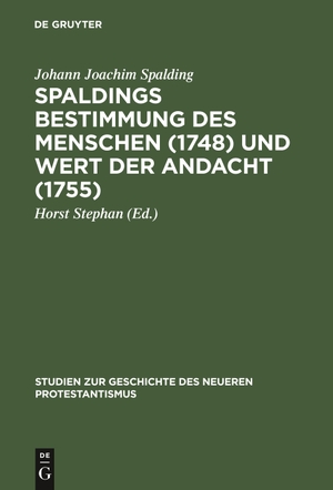 Spalding, Johann Joachim. Spaldings Bestimmung des Menschen (1748) und Wert der Andacht (1755). De Gruyter, 1908.