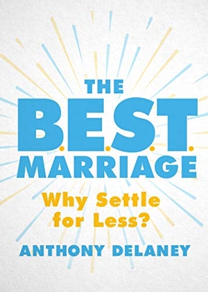 Delaney, Anthony. The B.E.S.T. Marriage - Why Settle for Less?. Moody Publishers, 2021.