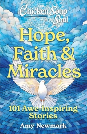 Newmark, Amy. Chicken Soup for the Soul: Hope, Faith & Miracles - 101 Awe-Inspiring Stories. Chicken Soup for the Soul Publishing, LLC, 2025.