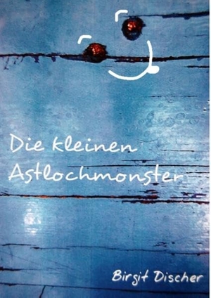 Discher, Birgit. Die kleinen Astlochmonster. Books on Demand, 2017.