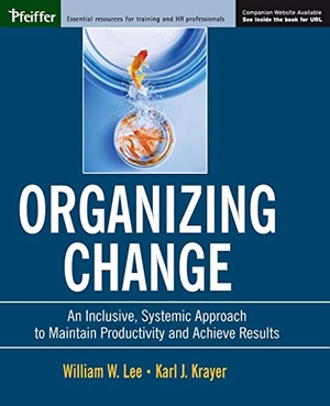 Lee / Krayer. Organizing Change - An Inclusive, Systemic Approach to Maintain Productivity and Achieve Results. John Wiley & Sons, 2003.