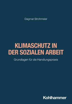 Strohmeier, Dagmar. Klimaschutz in der Sozialen Arbeit - Grundlagen für die Handlungspraxis. Kohlhammer W., 2026.