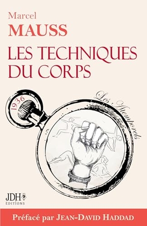 Mauss, Marcel. Les Techniques du corps - Le premier livre sur le langage corporel !. JDH Éditions, 2024.