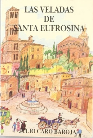 Caro Baroja, Julio. Las veladas de santa Eufrosina. Caro Raggio Editor S.L., 1995.