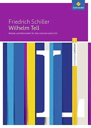 Schiller, Friedrich von / Hans-Georg Schede. Wilhelm Tell: Module und Materialien für den Literaturunterricht. Schroedel Verlag GmbH, 2015.