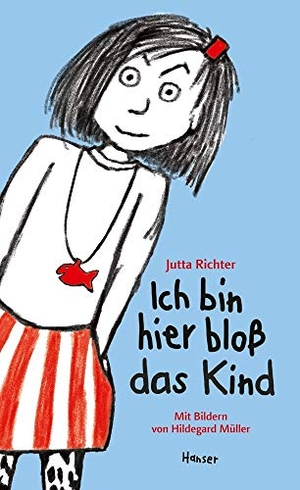 Richter, Jutta / Hildegard Müller. Ich bin hier bloß das Kind. Carl Hanser Verlag, 2016.
