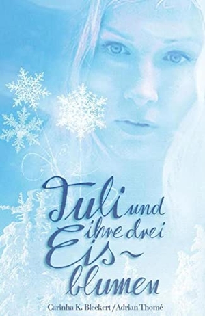 Bleckert, Carinha K. / Adrian Thomé. Tuli und ihre drei Eisblumen - Tuli and the three ice flowers - Ein bilinguales Märchen im hohen Norden - A bilingual fairy tale from the far north. Adrian Thome Verlag, 2016.