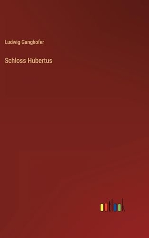 Ganghofer, Ludwig. Schloss Hubertus. Outlook Verlag, 2023.