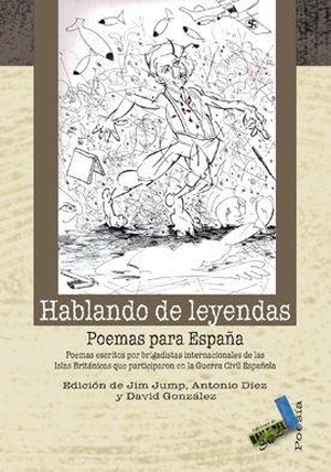 González, David. Hablando de leyendas : poemas para España : poemas escritos por brigadistas internacionales de las islas británicas que participaron en la Guerra Civil española. Baile del Sol SRL, 2009.