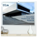 Ulm ¿ Zwischen Tradition und Moderne (hochwertiger Premium Wandkalender 2024 DIN A2 quer), Kunstdruck in Hochglanz