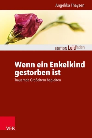 Thaysen, Angelika. Wenn ein Enkelkind gestorben ist - Trauernde Großeltern begleiten. Vandenhoeck + Ruprecht, 2022.