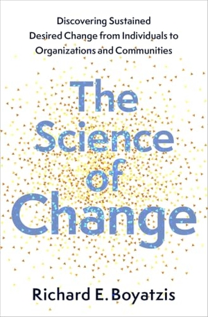 Boyatzis, Richard E.. The Science of Change - Discovering Sustained, Desired Change from Individuals to Organizations and Communities. Oxford University Press, 2024.