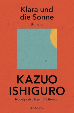 Ishiguro, Kazuo. Klara und die Sonne - Roman. Blessing Karl Verlag, 2022.