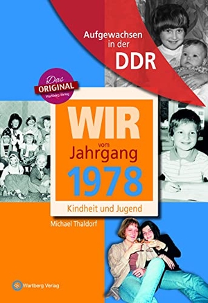 Thaldorf, Michael. Wir vom Jahrgang 1978 - Aufgewachsen in der DDR - Kindheit und Jugend. Wartberg Verlag, 2017.