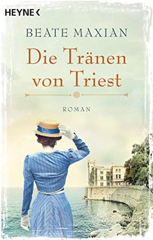 Maxian, Beate. Die Tränen von Triest - Roman. Heyne Taschenbuch, 2019.