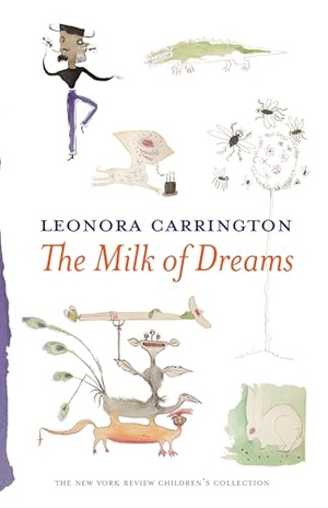 Carrington, Leonora. The Milk of Dreams. Random House LLC US, 2017.