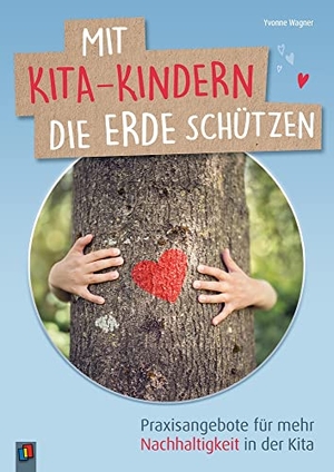 Wagner, Yvonne. Mit Kita-Kindern die Erde schützen - Praxisangebote für mehr Nachhaltigkeit in der Kita. Verlag an der Ruhr GmbH, 2020.