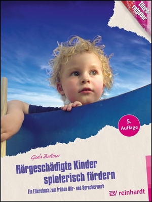 Batliner, Gisela. Hörgeschädigte Kinder spielerisch fördern - Ein Elternbuch zum frühen Hör- und Spracherwerb. Reinhardt Ernst, 2022.