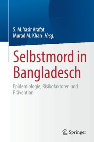 Khan, Murad M. / S. M. Yasir Arafat (Hrsg.). Selbstmord in Bangladesch - Epidemiologie, Risikofaktoren und Prävention. Springer Nature Singapore, 2024.