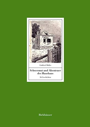 Müller, Gottfried. Schwermut und Abenteuer des Hausbaus - 36 Geschichten. Mit einem Text von Manfred Sack. Birkhäuser Verlag GmbH, 2016.