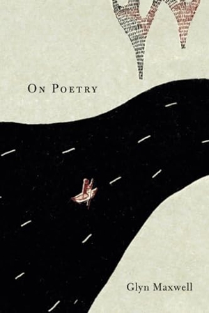 Maxwell, Glyn. On Poetry. Harvard University Press, 2016.