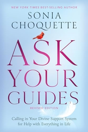 Choquette, Sonia. Ask Your Guides - Calling in Your Divine Support System for Help with Everything in Life. Hay House, 2021.