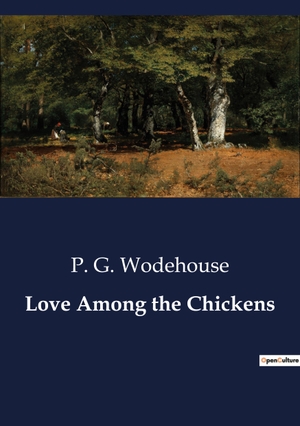 Wodehouse, P. G.. Love Among the Chickens. Culturea, 2023.