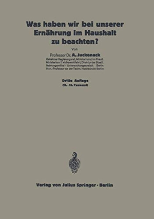 Juckenack, A.. Was haben wir bei unserer Ernährung im Haushalt zu beachten? - 6. Heft. Springer Berlin Heidelberg, 1924.