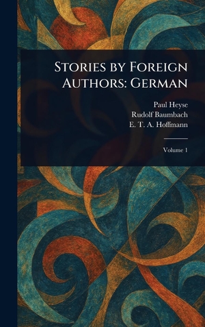Heyse, Paul / Baumbach, Rudolf et al. Stories by Foreign Authors - German. Creative Media Partners, LLC, 2025.