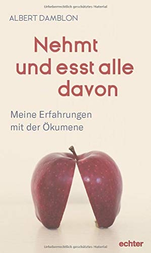 Damblon, Albert. Nehmt und esst alle davon - Meine Erfahrungen mit der Ökumene. Echter Verlag GmbH, 2021.