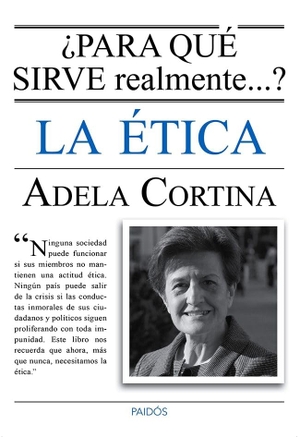 Cortina Orts, Adela. ¿Para qué sirve realmente la ética?. Ediciones Paidós Ibérica, 2013.