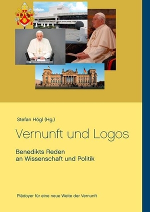 Högl, Stefan (Hrsg.). Vernunft und Logos - Benedikts Reden an Wissenschaft und Politik. Books on Demand, 2019.