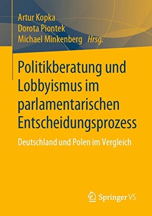 Kopka, Artur / Michael Minkenberg et al (Hrsg.). Politikberatung und Lobbyismus im parlamentarischen Entscheidungsprozess - Deutschland und Polen im Vergleich. Springer Fachmedien Wiesbaden, 2019.