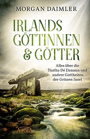 Daimler, Morgan. Irlands Göttinnen & Götter. Alles über die Túatha Dé Danann und andere Gottheiten der Grünen Insel. AMRA Verlag, 2020.