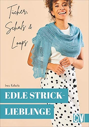 Kollwitz, Ines. Edle Stricklieblinge - Tücher, Schals & Loops. Christophorus Verlag, 2020.