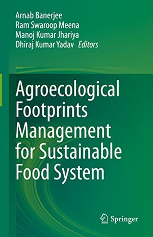 Banerjee, Arnab / Dhiraj Kumar Yadav et al (Hrsg.). Agroecological Footprints Management for Sustainable Food System. Springer Nature Singapore, 2020.