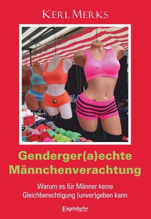 Merks, Kerl. Genderger(a)echte Männchenverachtung - Warum es für Männer keine Gleichberechtigung (unver)geben kann. Engelsdorfer Verlag, 2026.
