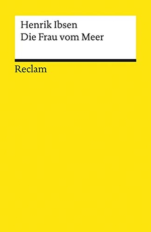 Ibsen, Henrik. Die Frau vom Meer. Schauspiel in fünf Akten - Ibsen, Henrik - Literaturklassiker in deutscher Übersetzung; Klassenlektüre - 2560. Reclam Philipp Jun., 1998.