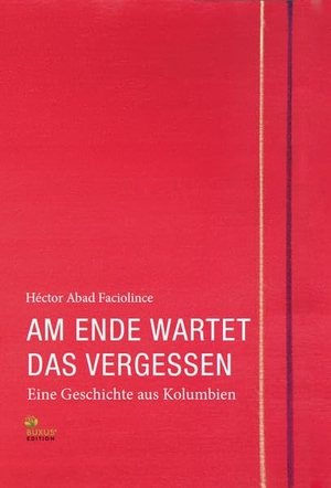 Abad Faciolince, Héctor. Am Ende wartet das Vergessen - Eine Geschichte aus Kolumbien. BUXUS EDITION, 2022.