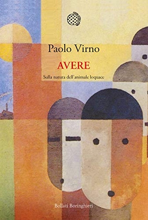 Virno, Paolo. Avere. Sulla natura dell'animale loquace. Bollati Boringhieri, 2020.