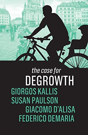 Kallis, Giorgos / Paulson, Susan et al. The Case for Degrowth. Polity Press, 2020.