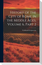 History of the City of Rome in the Middle Ages, Volume 6, part 2