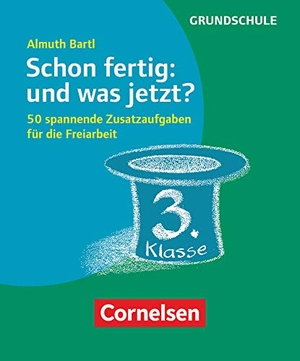 Bartl, Almuth. Schon fertig: und was jetzt? Klasse 3 - 50 spannende Zusatzaufgaben für die Freiarbeit. Karten mit Begleitheft in Pappschachtel. Cornelsen Vlg Scriptor, 2018.