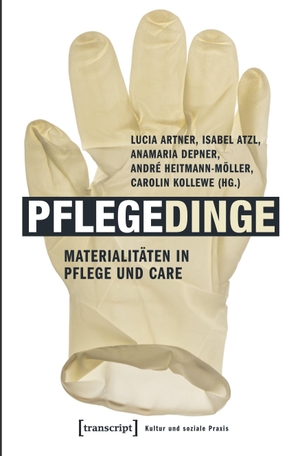 Artner, Lucia / Isabel Atzl et al (Hrsg.). Pflegedinge - Materialitäten in Pflege und Care. Transcript Verlag, 2017.
