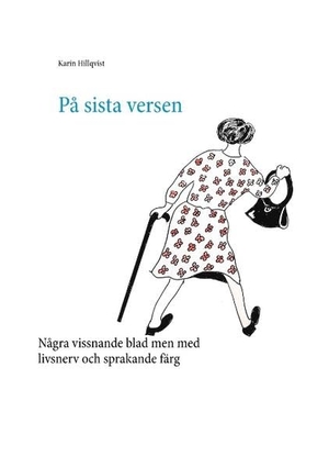 Hillqvist, Karin. På sista versen - Några vissnande blad men med livsnerv och sprakande färg. Books on Demand, 2018.