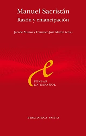 Martín, Francisco / Muñoz Veiga, Jacobo et al. Manuel Sacristán : razón y emancipación. Biblioteca Nueva, 2017.