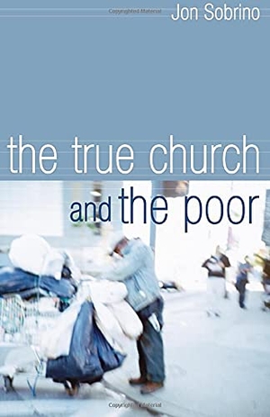 Sobrino, Jon. The True Church and the Poor. Wipf & Stock Publishers, 2004.