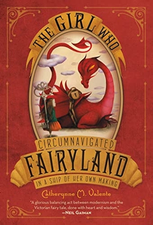 Valente, Catherynne M. The Girl Who Circumnavigated Fairyland in a Ship of Her Own Making. Square Fish, 2012.